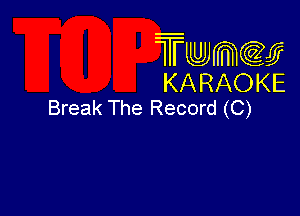 Twmcw
KARAOKE
Break The Record (C)