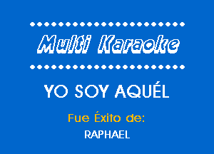 OOOOOOOOOOOOOOOOOOOOOO

Mam MQWQ

OOOOOOOOOOOOOOOOOOOOOO

YO sov AQUEL

Fue Exito dez
RAPHAEL