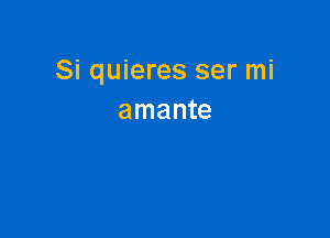 Si quieres ser mi
amante