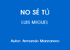 NO SE TL'J
LUIS MIGUEL

Aufon Armando Monzonero
