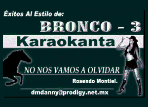 Exitos Al Estito dez

BRQDNCQD 3
IKa 'Ta'. o'kanta (1'.

M

N0 N05 VAMOSAOLWDAR ,FK

Roma Mendel. .z

dmdannyQprodigy. net. mx