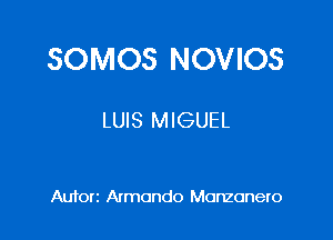 SOMOS NOVIOS

LUIS MIGUEL

Aufon Armando Monzonero