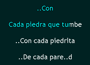 ..Con

Cada piedra que tumbe

..Con cada piedrita

..De cada pare..d