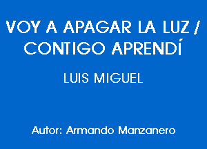 vov A APAGAR LA LUZl
CONTIGO APRENDI'

LUIS MIGUEL

Aufori Armando Monzonero