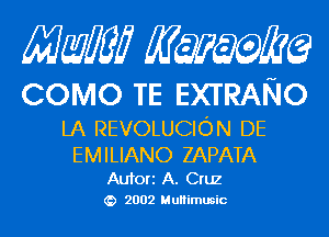 Mam KQWMEQ

COMO TE EXTRANO

LA REVOLUCION DE

EMILIANO ZAPATA

Aufori A. Cruz
2002 MuHimusic