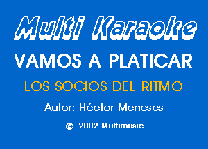 Mam KQWMEQ

VAMOS A PLATICAR
LOS SOCIOS DEL RITMO

Aufori Ht'ecfor Menacem

2002 MuHimusic