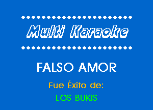 OOOOOOOOOOOOOOOOOOOOOO

MW? WQWQ

OOOOOOOOOOOOOOOOOOOOOO

FALSO AMOR

Fue Exito dei
LOS BUKIS