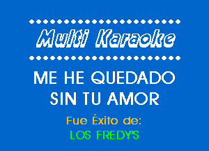 OOOOOOOOOOOOOOOOOOOOO.

MW WQFWQ

OOOOOOOOOOOOOOOOOOOOO.

ME HE QUEDADO
SIN TU AMOR

Fue Exito dez
L03 FREDY'S