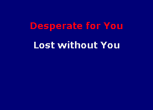 Lost without You