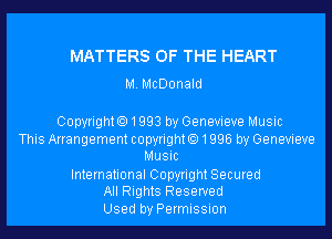 MATTERS OF THE HEART
M. McDonald

CopyrightO1993 by Genevieve Music
This Arrangementcopyright01996 by Genevieve
Music
International Copyright Secured
All Rights Reserved
Used by Permission