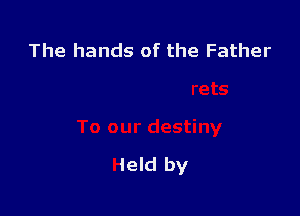 The hands of the Father