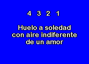 4321

Huelo a soledad

con aire indiferente
de un amor