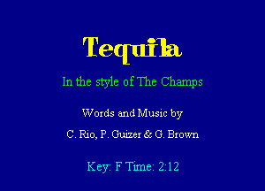 Tequila

In the style ofThe Champs

Words and Music by
C. Rio, P. Guizer8c G onwn

Key FTlme 212