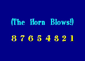(The Horn Blows!)

87654321