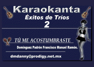 K3 ra 0 k3 n ta
Exitos de Tries g

2 ,2-

r' ' .
123,5
TU ME ACOSTUMBRASTE I

.............................................................................................. '
Doningm Pndn'm andsco Rance! Rmm (

dmdannwprodigymehmx