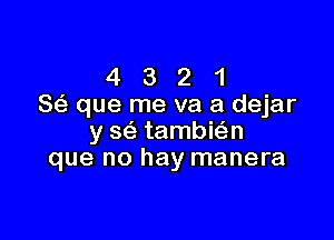 4 3 2 1
8 que me va a dejar

y S(S. tambwn
que no hay manera