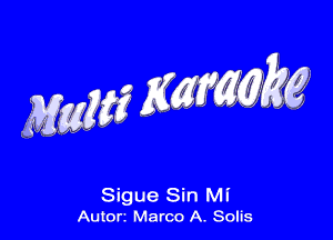 MM? KWMM

Sigue Sin MI
Auton Marco A. Solis
