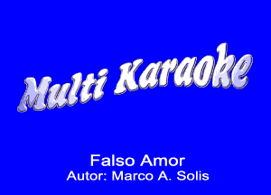 MM? KWMM

Falso Amor
Autort Marco A. Solis