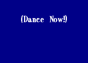 (Dance Now!)