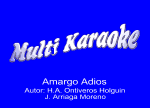 Mggga KWM (g

Amargo Adios

Auzorz H A. Onliveros Holguin
J Arnaga Moreno
