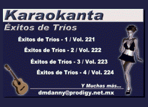 Kanaokanfta-

Exitos de Tries .
(Extras dc Ydos . 1 .r Vol. 221 3ng
Exltos do Tn'os - 2 r Vol. 222 1101

aims do Tn'cs . 3 f Vol. 223 3' .'

Exlton do Trios - 4 MIN. 224

2in
' W. IIYIIMIucIIhaIsI ???im

dmdannmprodlgymunmx