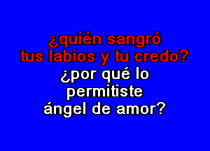 porqu lo

permitiste
angel de amor?