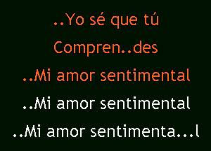 ..Yo Q que tL'J

Compren..des
..Mi amor sentimental
..Mi amor sentimental

..Mi amor sentimenta...l