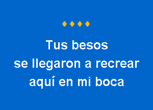 9900

Tus besos

se llegaron a recrear
aqui en mi boca