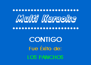 OOOOOOOOOOOOOOOOOOOOOO

MW? WQWQ

OOOOOOOOOOOOOOOOOOOOOO

CONTIGO

Fue Exito dez
L03 PANCHOS