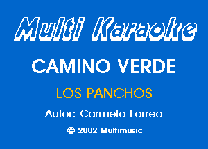 Mam KQWMEQ

CAMINO VERDE
LOS PANCHOS

Aufori Carmelo Lorreo
2002 MuHimusic