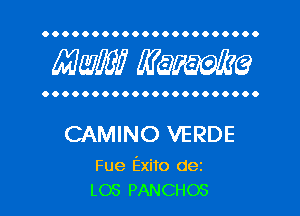 OOOOOOOOOOOOOOOOOOOOOO

MW? WQWQ

OOOOOOOOOOOOOOOOOOOOOO

CAMINO VERDE

Fue Exito dez
L03 PANCHOS