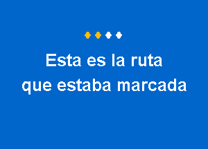 6906

Esta es la ruta

que estaba marcada