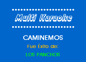 OOOOOOOOOOOOOOOOOOOOOO

MW? WQWQ

OOOOOOOOOOOOOOOOOOOOOO

CAMINEMOS

Fue Exito dez
L03 PANCHOS