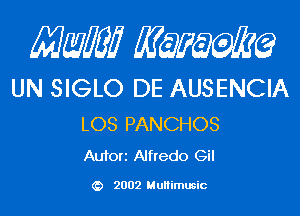 MMJ MQEMQ

UN SIGLO DE AUSENCIA

LOS PANCHOS
Aufori Alfredo Gil

2002 MuHimusic