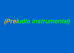 (Preludio Instrumental)