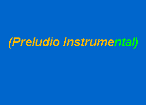 (Preludio Instrumental)