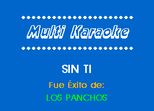 OOOOOOOOOOOOOOOOOOOOOO

MW? WQWQ

OOOOOOOOOOOOOOOOOOOOOO

SIN Tl

Fue Exito dez
L03 PANCHOS