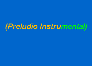 (Preludio Instrumental)