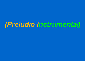 (Preludio Instrumental)