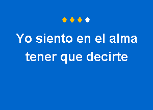 9000

Yo siento en el alma

tener que decirte