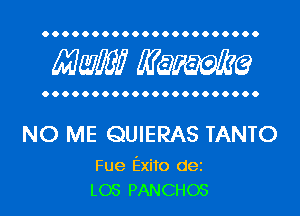 Mwlw Manama

NO ME QUIERAS TANTO

Fue Exito dei
L05 PANCHOS