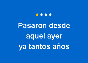 9699

Pasaron desde

aquelayer
ya tantos atios