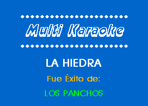 OOOOOOOOOOOOOOOOOOOOOO

MW? WQWQ

OOOOOOOOOOOOOOOOOOOOOO

LA HIEDRA

Fue Exito dez
L03 PANCHOS