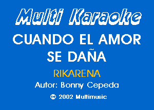 MMJ MQEMQ

CUANDO EL AMOR

SE DANA

RIKARENA
Aufori Bonny Cepedo

2002 MuHimusic