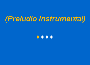 (Preludio Instrumenraa

9999