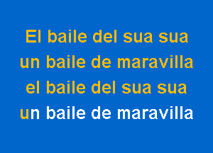 El baile del sua sua
un baile de maravilla

el baile del sua sua
un baile de maravilla