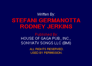 Written By

HOUSE OF GAGA PUB, INC,
SONYIAW SONGS LLC (BMI)

ALL RIGHTS RESERVED
USED BY PERMISSION