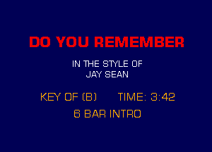 IN THE STYLE OF
JAY SEAN

KEY OF (Bl TIME 3142
8 BAR INTRO