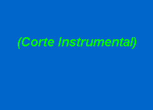 (Corte Instrumental)