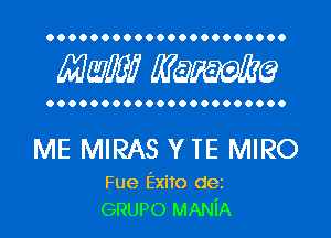 Mwlw Manama

ME MIRAS YTE MIRO

Fue Exito dei
GRUPO MANiA